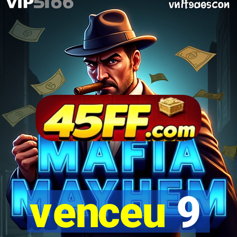 venceu 9